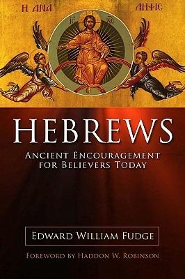 Hebrews: Ancient Encouragement for Believers Today - Edward William Fudge - cover