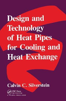 Design And Technology Of Heat Pipes For Cooling And Heat Exchange - Cal Silverstein - cover