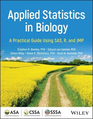 Applied Statistics in Biology: A Practical Guide Using SAS, R, and JMP - Stephen R. Bowley,Edzard van Santen,Simon Riley - cover