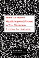 When You Have a Visually Impaired Student in Your Classroom: A Guide for Teachers - Charles R Atkins,Donna McNear,Iris Torres - cover