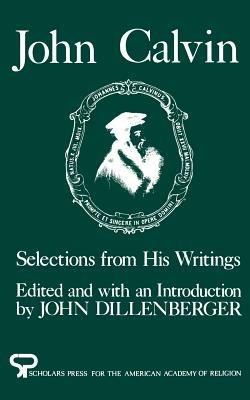 John Calvin: Selections from His Writings - John Calvin - cover