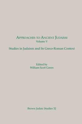 Approaches to Ancient Judaism: Studies in Judaism and Its Greco-Roman Context (Brown Judaic Studies 32) - William S. Green - cover