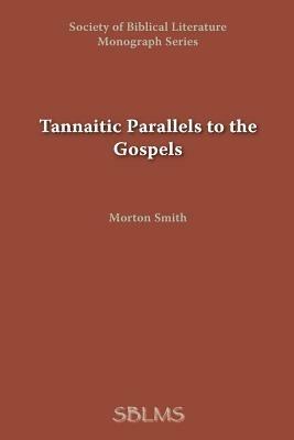 Tannaitic Parallels to the Gospels - Morton Smith - cover