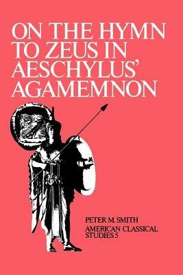 On the Hymn To Zeus in Aeschylus' Agamemnon - Peter M. Smith - cover