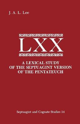 A Lexical Study of the Septuagint Version of the Pentateuch - J.A.L. Lee - cover
