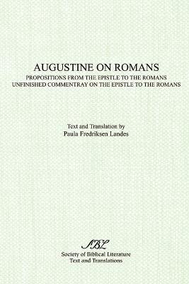 Augustine on Romans: Propositions from the Epistle to the Romans/i and /iUnfinished Commentary on the Epistles to the Romans - Paula Landes,Saint Augustine of Hippo - cover