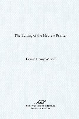 The Editing of the Hebrew Psalter - Gerald Henry Wilson - cover
