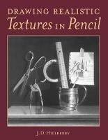 Drawing Realistic Textures in Pencil - J.D. Hillberry - cover