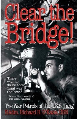 Clear the Bridge!: The War Patrols of the U.S.S. Tang - Richard O'Kane - cover