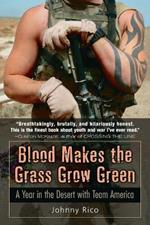 Blood Makes the Grass Grow Green:: A Year in the Desert with Team America