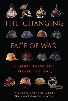 The Changing Face of War: Combat from the Marne to Iraq - Martin van Creveld - cover