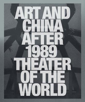 Art and China after 1989: Theater of the World - Philip Tinari,Hou Hanru - cover