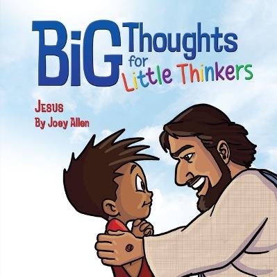 Big Thoughts For Little Thinkers: Jesus - Joey Allen - cover