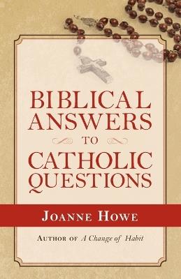 Biblical Answers to Catholic Questions - Joanne Howe - cover