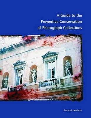 A Guide to the Preventive Conservation of Photograph Collections - . Lavedrine - cover