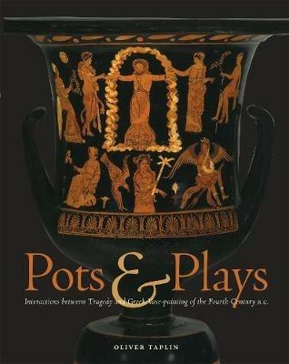 Pots and Plays - Interactions Between Tragedy Vase-Painting of the Fourth Century B.C - . Taplin - cover