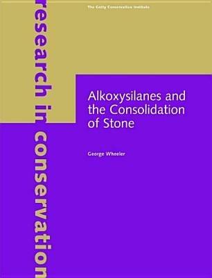 Alkoxysilanes and the Consolidation of Stone - . Wheeler - cover