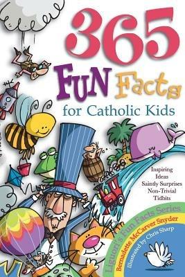 365 Fun Facts for Catholic Kids - Bernadette McCarver Snyder - cover