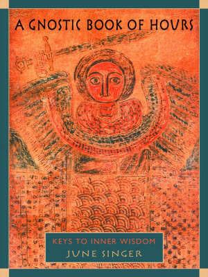 A Gnostic Book of Hours: Keys to Inner Wisdom - June K. Singer - cover