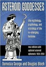 Asteroid Goddesses: The Mythology, Psychology, and Astrology of the Re-Emerging Feminine