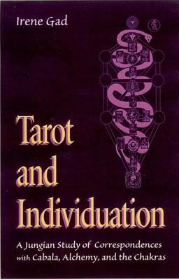 Tarot and Individuation: A Jungian Study of Correspondences with Cabala Alchemy and the Chakras - Irene Gad - cover