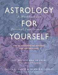 Astrology for Yourself: How to Understand and Interpret Your Own Birth Chart  a Workbook for Personal Transformation