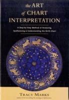 Art of Chart Interpretation: A Step-by-Step Method of Analyzing, Synthesizing and Understanding the Birth Chart - Tracy Marks - cover