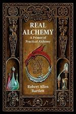 Real Alchemy: A Primer of Practical Alchemy