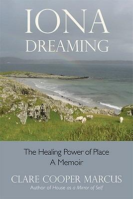 Iona Dreaming: The Healing Power of Place: a Memoir - Clare Cooper Marcus - cover