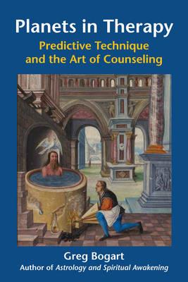 Planets in Therapy: Predictive Technique and the Art of Counseling - Greg Bogart - cover