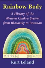 The Rainbow Body: A History of the Western Chakra System from Blavatsky to Brennan