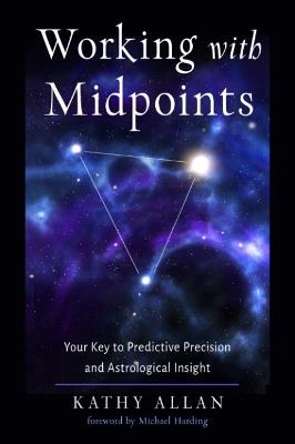 Working with Midpoints: Your Key to Predictive Precision and Astrological Insight - Kathy Allan - cover