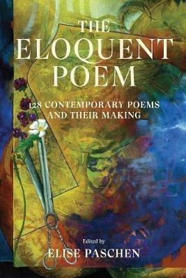 The Eloquent Poem: 128 Contemporary Poems and Their Making - cover