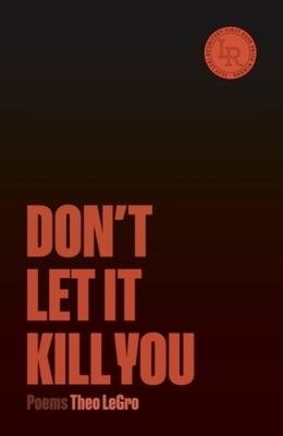 Don't Let It Kill You: Poems - Theo LeGro - cover
