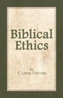 Biblical Ethics: Ethics for Happier Living - LeRoy Forlines - cover