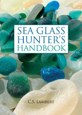 The Sea Glass Hunter's Handbook - C. S. Lambert - cover