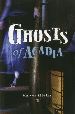 Ghosts of Acadia - Marcus LiBrizzi - cover