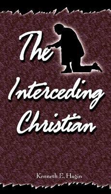 The Interceding Christian - Kenneth E Hagin - cover