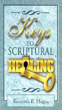 Keys to Scriptural Healing - Kenneth E Hagin - cover