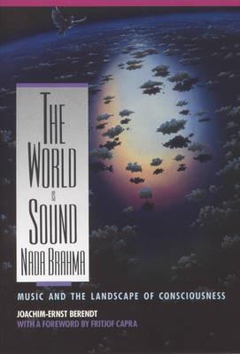 Nada Brahma - the World is Sound: Music and the Landscape of Consciousness - Joachim E. Berendt - cover