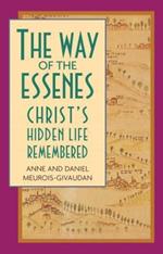 The Way of the Essenes: Christ'S Hidden Life Remembered