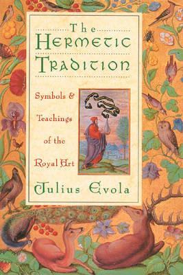 The Hermetic Tradition: Symbols and Teachings of the Royal Art - Julius Evola - cover