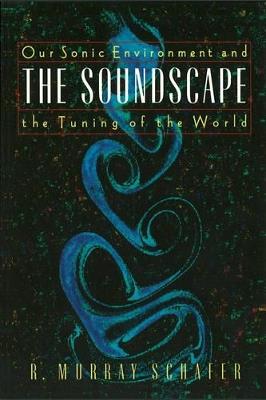 Soundscape: Our Sonic Environment and the Tuning of the World - R. Murray Schafer - cover