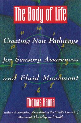 Body of Life: Creating New Pathways for Sensory Awareness and Fluid Movement - cover