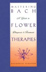 Mastering Bach Flower Therapies: A Guide to Diagnosis and Treatment
