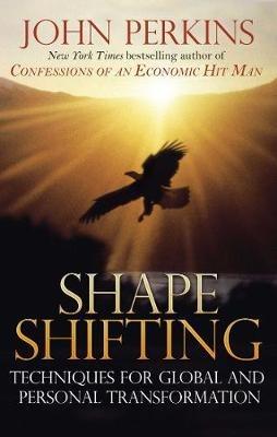 Shape Shifting: Shamanic Techniques for Self-Transformation - John Perkins - cover