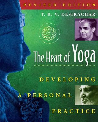 The Heart of Yoga: Developing a Personal Practice - T. K. V. Desikachar - cover