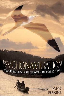 Psychonavigation: Techniques for Travel Beyond Time - John Perkins - cover
