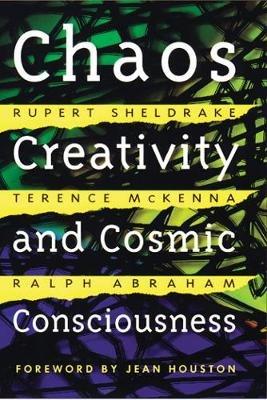 Chaos, Creativity, and Cosmic Consciousness - Rupert Sheldrake,Terence McKenna,Ralph Abraham - cover