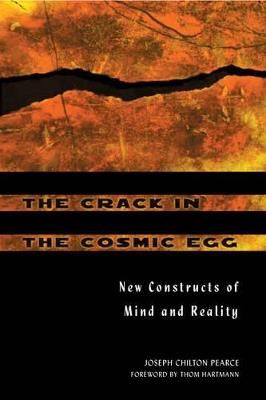 The Crack in the Cosmic Egg: New Constructs of Mind and Reality - Joseph Chilton Pearce - cover